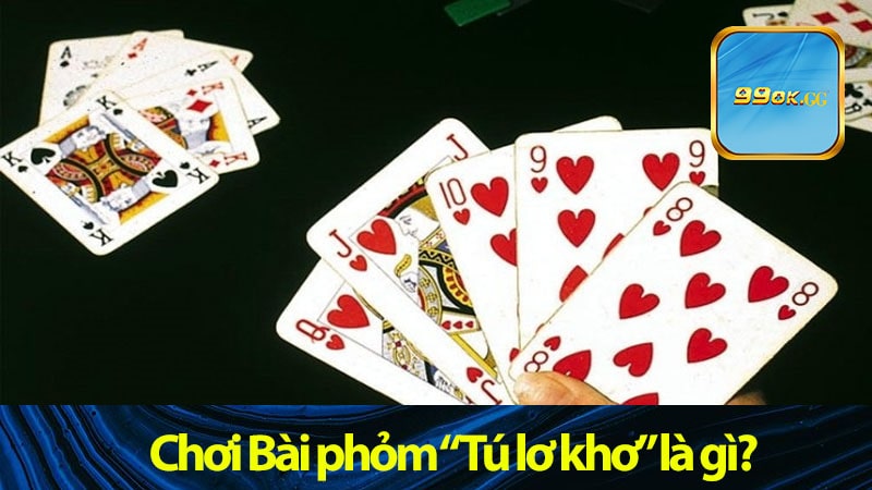 Chơi Bài phỏm “Tú lơ khơ” là gì?