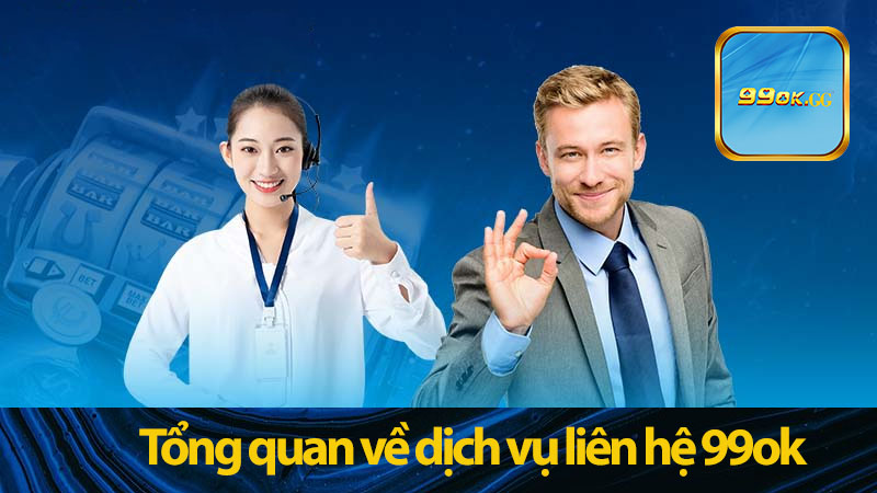 Tổng quan về dịch vụ liên hệ 99ok