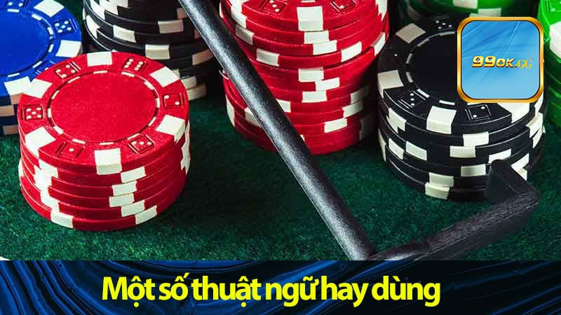 Một số thuật ngữ hay dùng trong cách chơi Poker